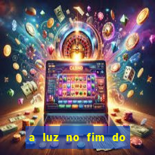 a luz no fim do mundo filme completo dublado